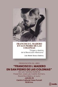 Presentación del libro “Francisco I. Madero en San Pedro de las Colonias”