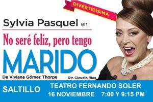 SYLVIA PASQUEL EN: «NO SERÉ FELIZ, PERO TENGO MARIDO» en Saltillo