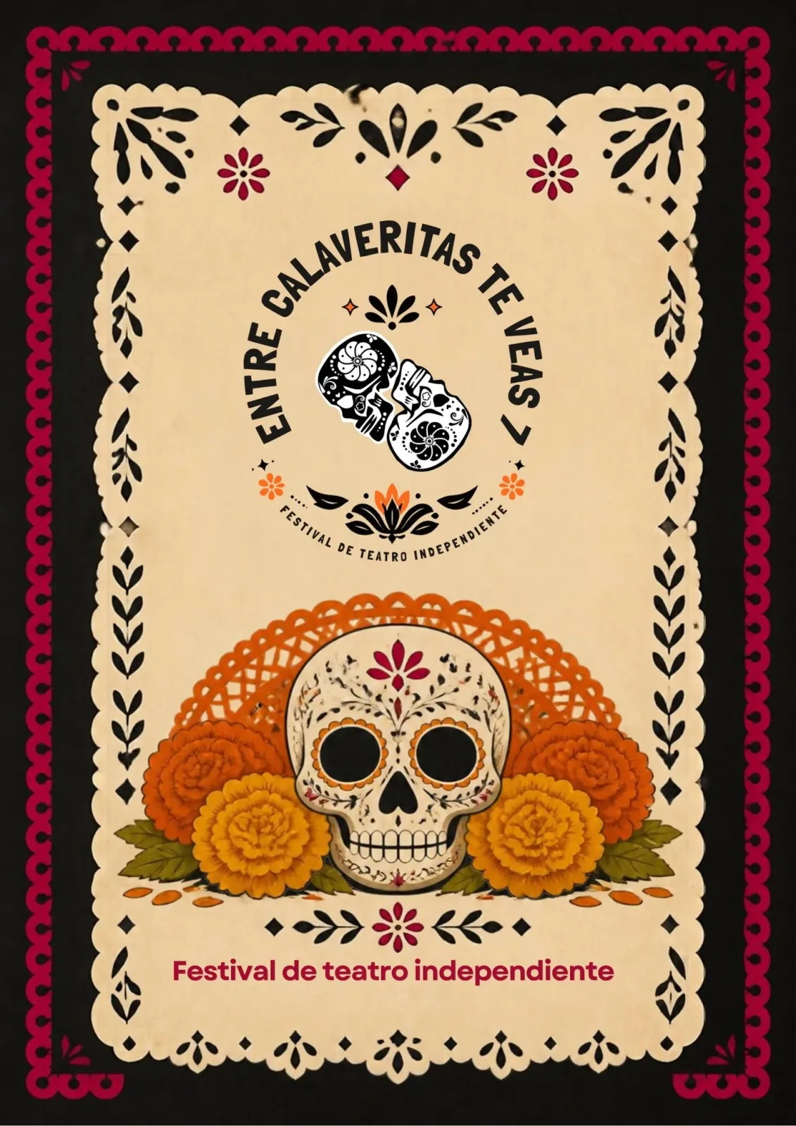 Cartel del Festival de Teatro Independiente Entre Calaveritas te veas 7 en Saltillo: calavera de azúcar con flores de cempasúchil sobre papel picado